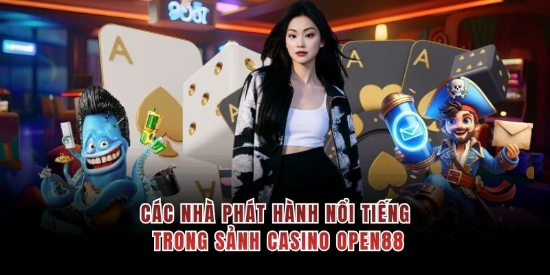 Các nhà phát hành nổi tiếng trong sảnh casino OPEN88