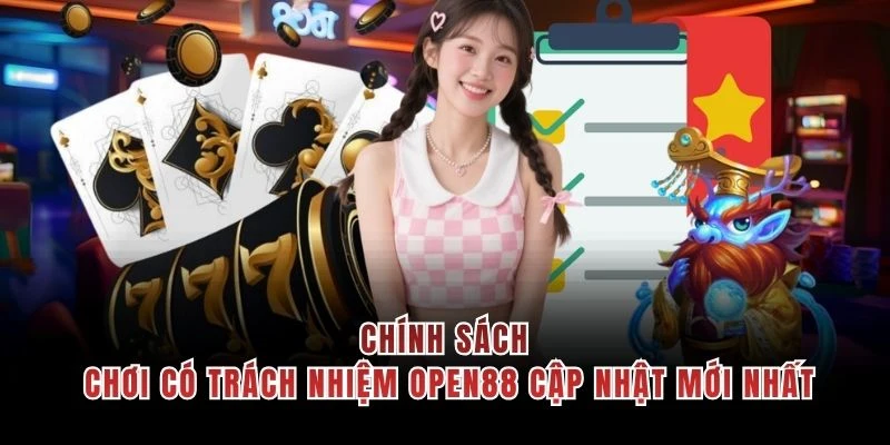 Chính sách chơi có trách nhiệm OPEN88 cập nhật mới nhất