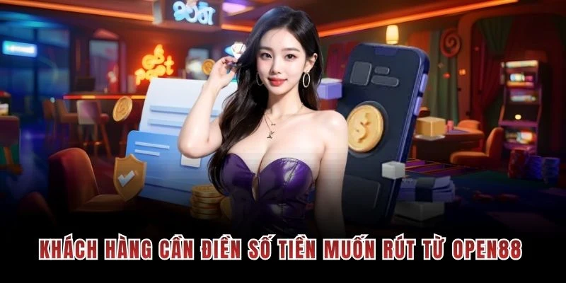Khách hàng cần điền số tiền muốn rút từ OPEN88