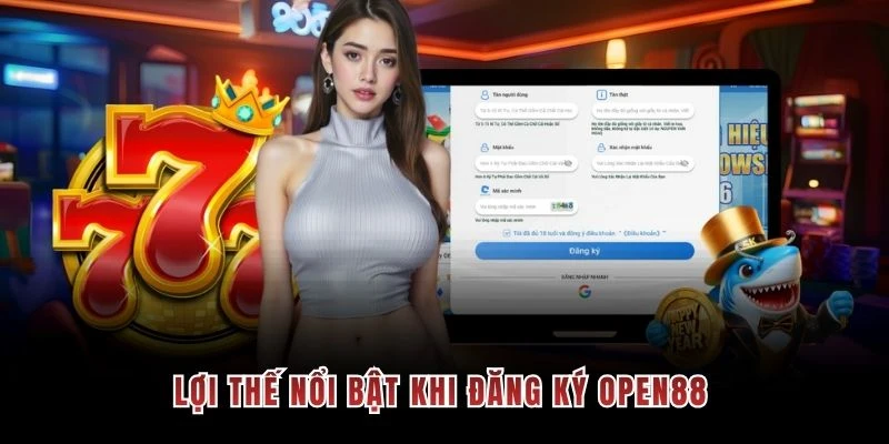 Lợi thế nổi bật khi đăng ký OPEN88 